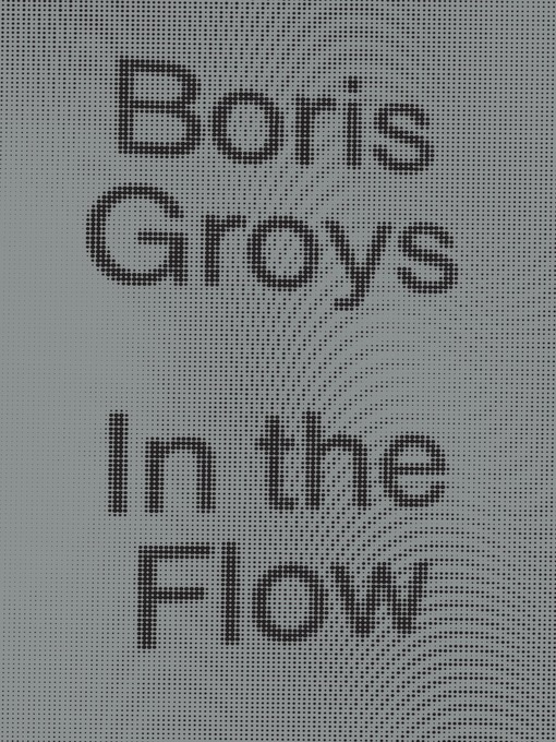 Title details for In the Flow by Boris Groys - Available